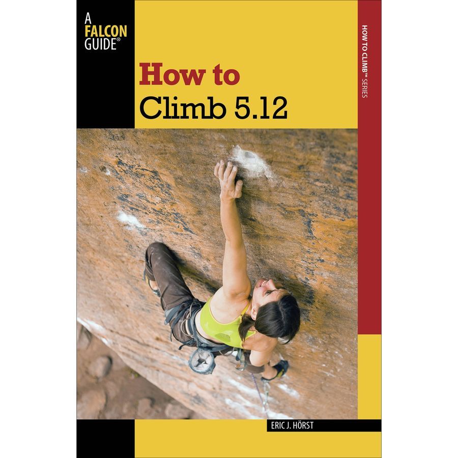 Falcon Guides How To Climb 5.12 - Third Edition&nbsp;One Color