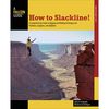 Falcon Guides How To Slackline: A Comprehensive Guide To Rigging and Walking Techniques for Tricklines, Longlines, and Highlines&nbsp;One Color