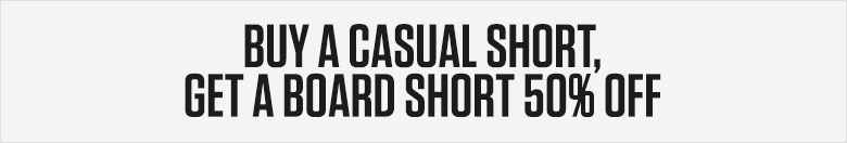 Buy One Casual Short, Get One Board Short 50% off