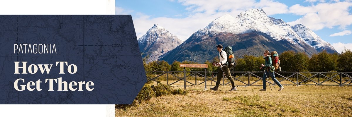 Two people wearing backpacks and using trekking poles walk on a path that runs parallel to snow-covered mountains. The words, “Patagonia, How To Get There” appear in a box to the left of the image.